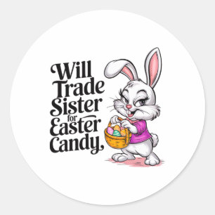 Will Trade Sister For Candy Easter Toddler Men Boy Classic Round Sticker
