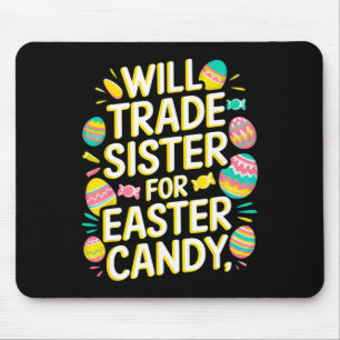 Will Trade Sister For Candy Easter Toddler Men Boy Mouse Pad