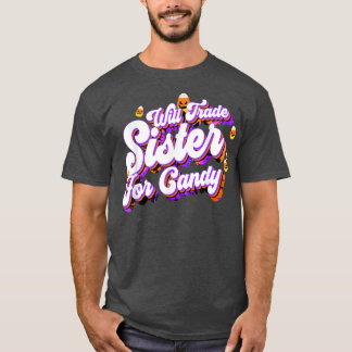 Will Trade Sister For Candy Funny Trick Treat Hall T-Shirt