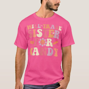 Will Trade Sister For Candy Halloween Funny Groovy T-Shirt