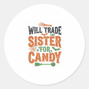 Will Trade Sister For Candy Halloween Shirt Design Classic Round Sticker