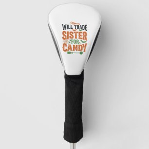 Will Trade Sister For Candy Halloween Shirt Design Golf Head Cover
