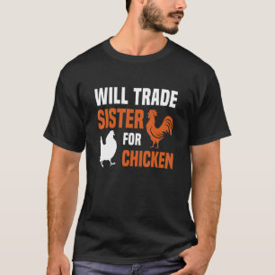 Will Trade Sister For Chicken Chicken T-Shirt