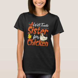 Will Trade Sister For Chicken Chicken T-Shirt