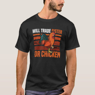 Will Trade Sister For Chicken Chicken T-Shirt