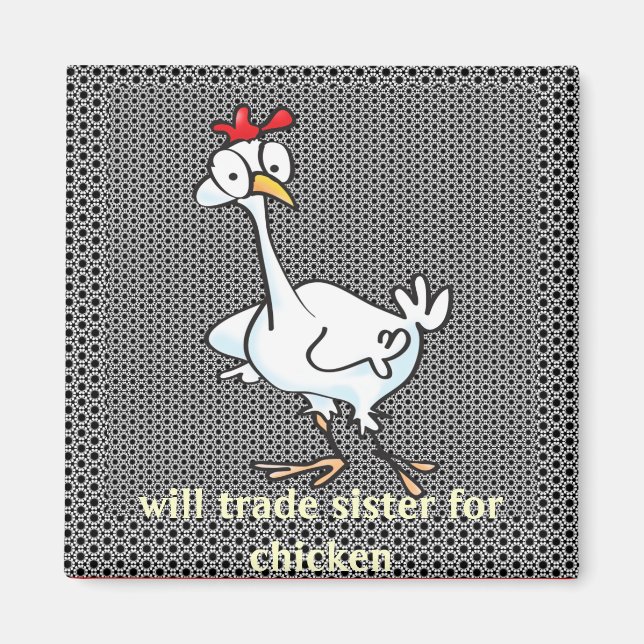 Will trade sister for chicken! magnet (Front)