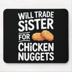 Will Trade Sister For Chicken Nuggets _2 Mouse Pad
