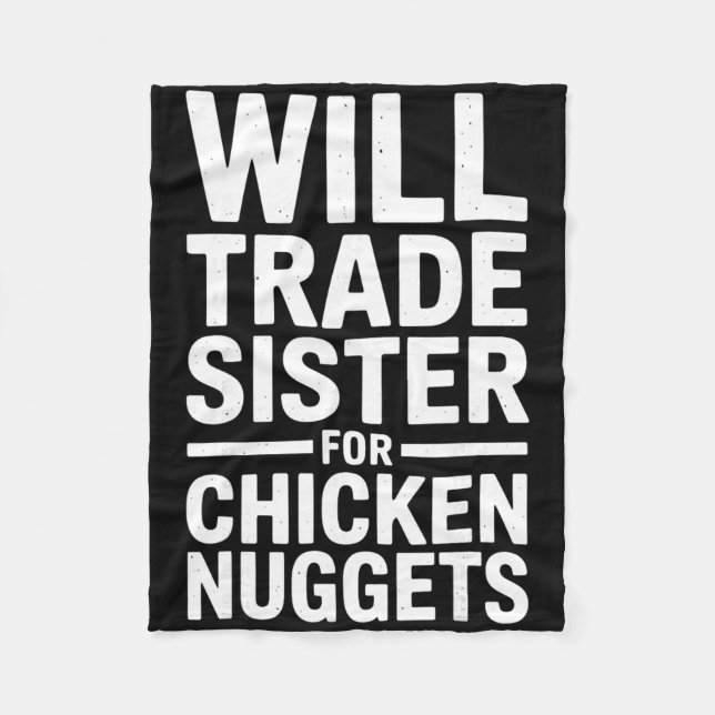 Will Trade Sister For Chicken Nuggets _3  Fleece Blanket (Front)