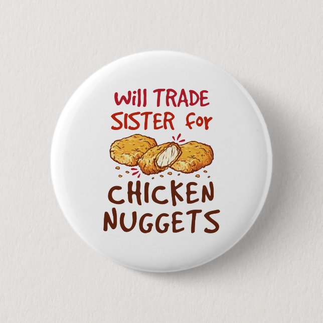 Will Trade Sister for Chicken Nuggets Nugget Lover 6 Cm Round Badge (Front)