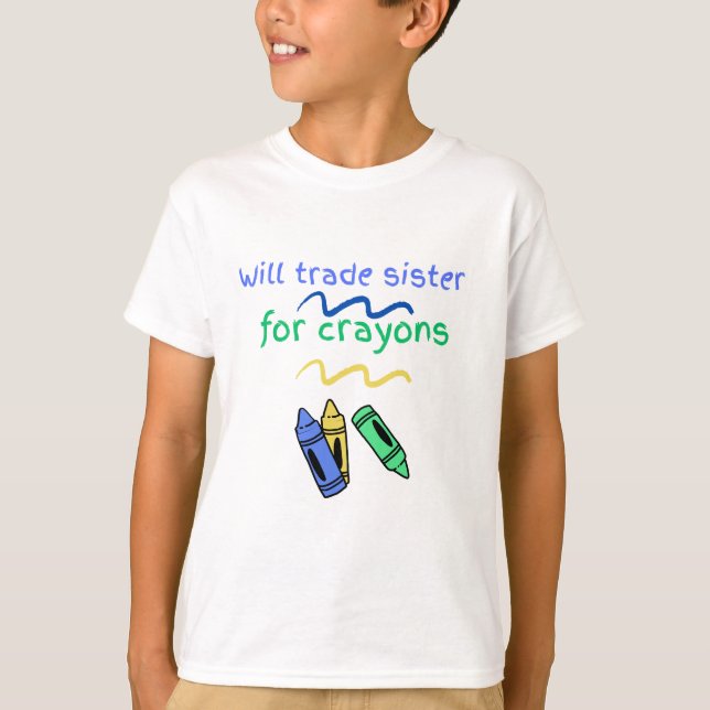 Will trade sister for crayons T-Shirt (Front)
