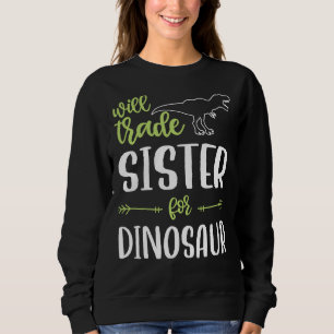 Will Trade Sister For Dinosaur Matching Family Fun Sweatshirt