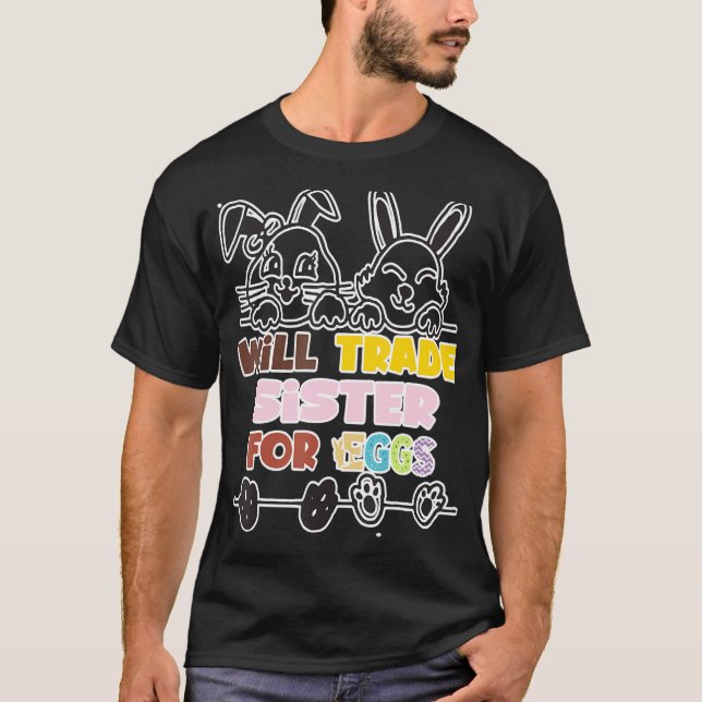 Will Trade Sister For Easter Candy And Eggs  Easte T-Shirt (Front)