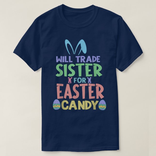 Will Trade Sister For Easter Candy Chocolate Lover T-Shirt (Design Front)