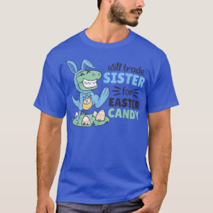 will Trade Sister for Easter Candy cute TRe Easter T-Shirt