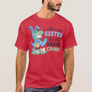 will Trade Sister for Easter Candy cute TRe Easter T-Shirt