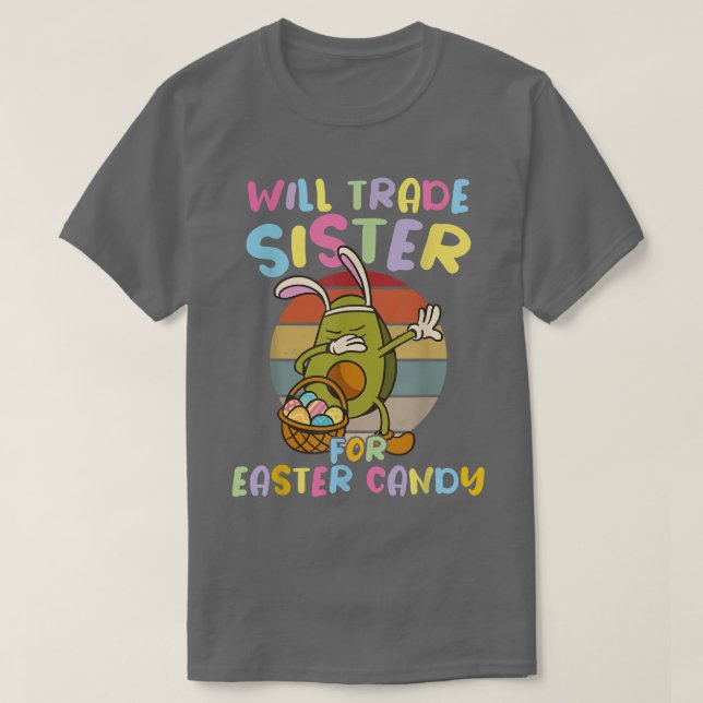 Will Trade Sister for Easter Candy Easter Avocado  T-Shirt (Design Front)