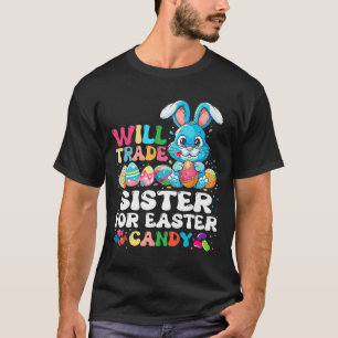 Will Trade Sister For Easter Candy Eggs Cute Kids T-Shirt