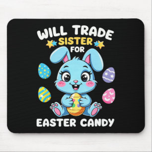 Will Trade Sister For Easter Candy Funny Boys Happ Mouse Pad