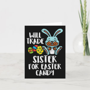 Will Trade Sister For Easter Candy Funny Boys Kids Card