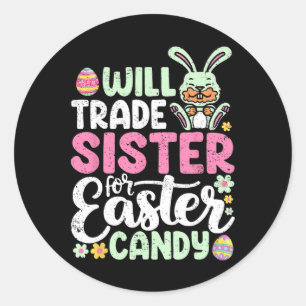 Will Trade Sister For Easter Candy Funny Boys Todd Classic Round Sticker