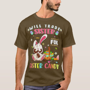 Will Trade Sister For Easter Candy Funny Bunny T-Shirt