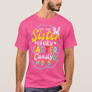 Will Trade Sister For Easter Candy Funny Easter Bo T-Shirt