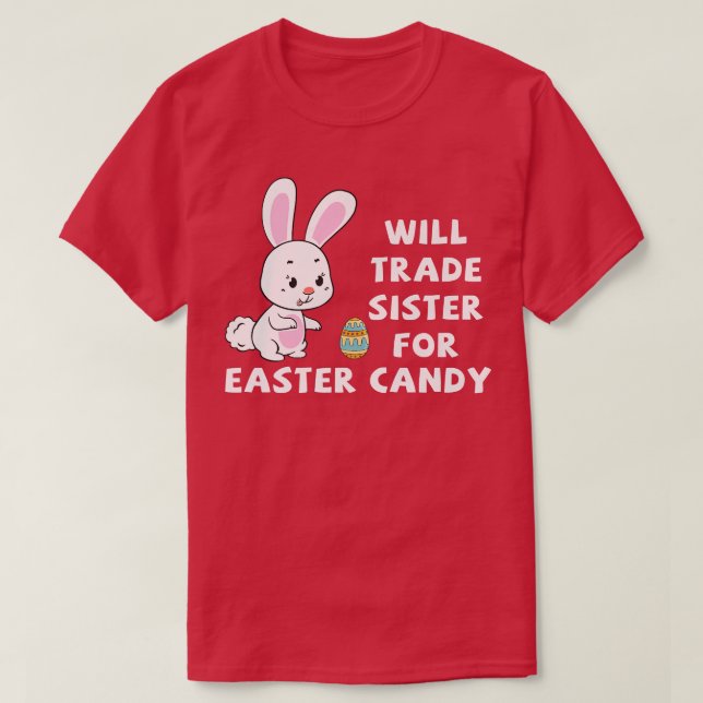 Will Trade Sister For Easter Candy Funny Easter Da T-Shirt (Design Front)