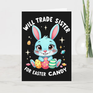 Will Trade Sister For Easter Candy Funny Family Bo Card