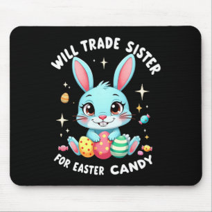 Will Trade Sister For Easter Candy Funny Family Bo Mouse Pad
