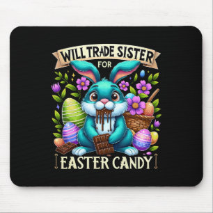 Will Trade Sister For Easter Candy Happy Easter Ch Mouse Pad