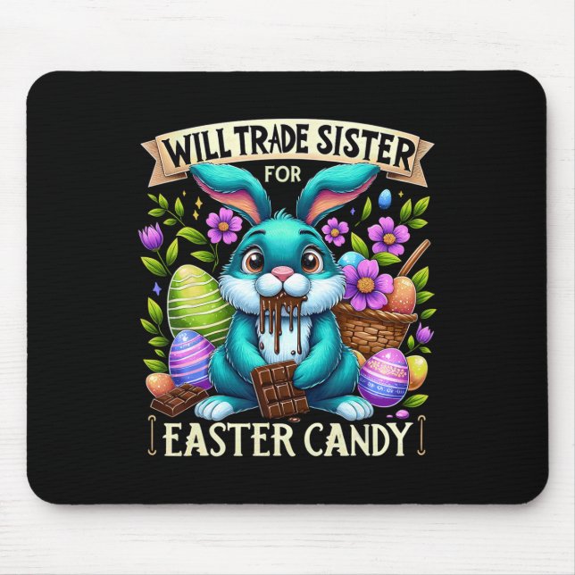 Will Trade Sister For Easter Candy Happy Easter Ch Mouse Pad (Front)