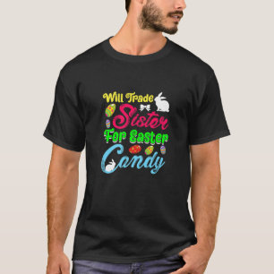 Will Trade Sister For Easter Candy Kids Spring Bun T-Shirt