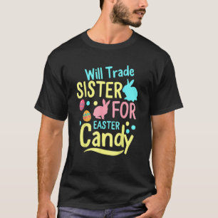 Will Trade Sister For Easter Candy Spring Bunny T-Shirt