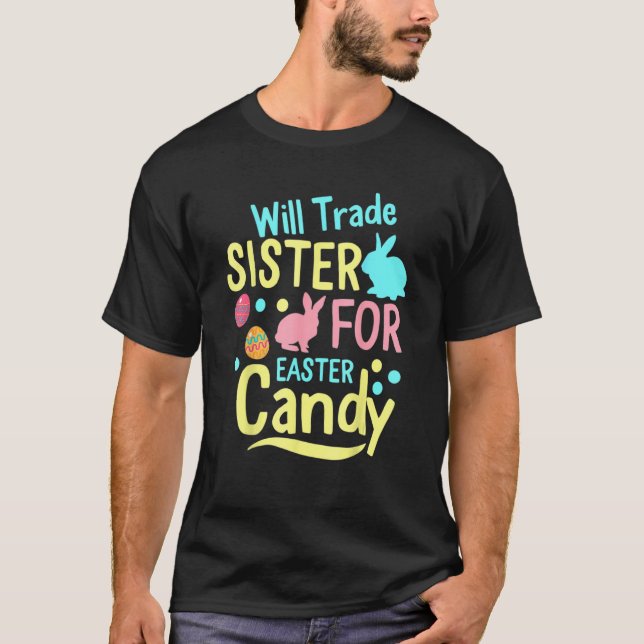 Will Trade Sister For Easter Candy Spring Bunny T-Shirt (Front)