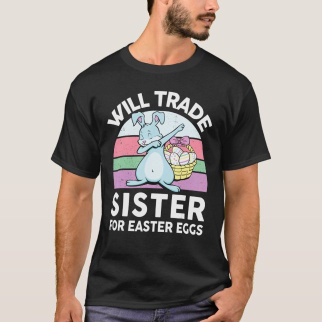 Will Trade Sister For Easter Egg Hunter Dabbing Bu T-Shirt (Front)