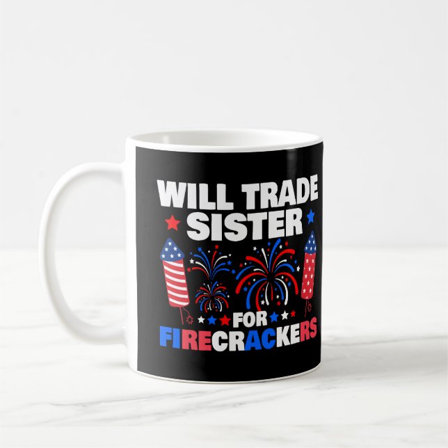 Will Trade Sister For Firecrackers 4th Of July Coffee Mug (Left)