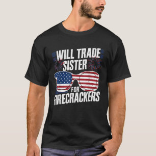 Will Trade Sister For Firecrackers 4th of July Fir T-Shirt