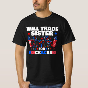 Will Trade Sister For Firecrackers 4th Of July T-Shirt