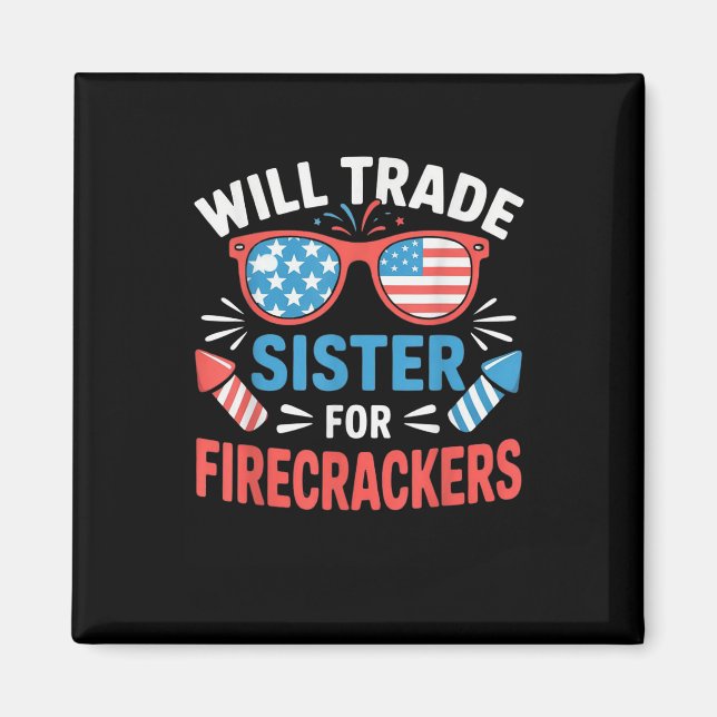Will Trade Sister For Firecrackers Funny 4th Of Ju Magnet (Front)