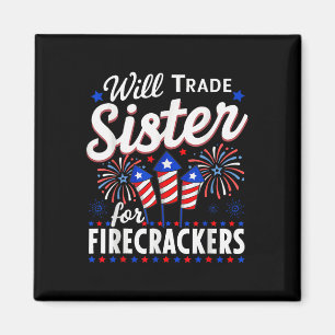 Will Trade Sister For Firecrackers Funny 4th Of Ju Magnet