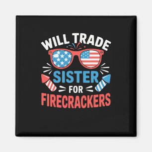 Will Trade Sister For Firecrackers Funny 4th Of Ju Magnet