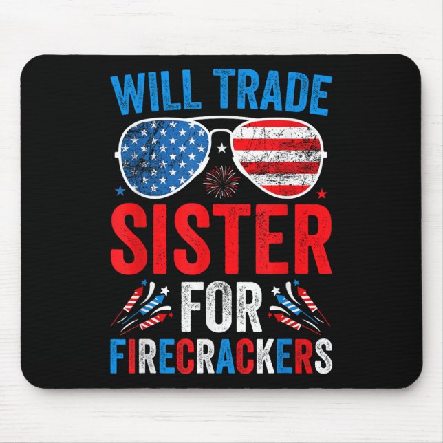 Will Trade Sister For Firecrackers Funny 4th Of Ju Mouse Pad (Front)