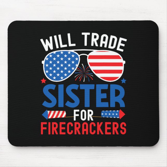 Will Trade Sister For Firecrackers Funny 4th Of Ju Mouse Pad (Front)
