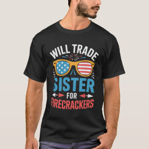 Will Trade Sister For Firecrackers Funny 4th Of Ju T-Shirt