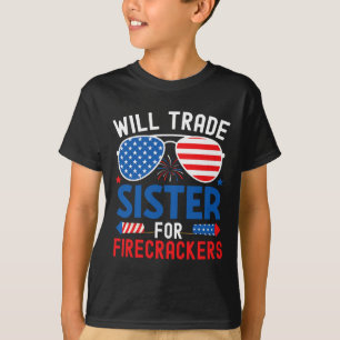 Will Trade Sister For Firecrackers Funny 4th Of Ju T-Shirt