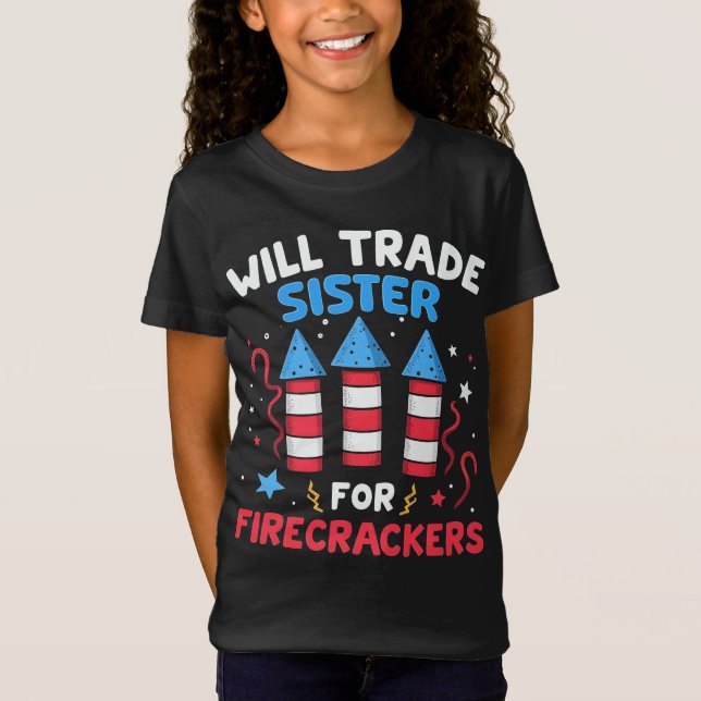 Will Trade Sister For Firecrackers Funny July 4th T-Shirt (Front)