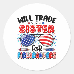 Will Trade Sister For Firecrackers Sungles 4th Of  Classic Round Sticker