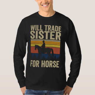Will Trade Sister For Horse  Horses Sister T-Shirt