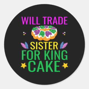 Will Trade Sister For King Cake Funny Mardi Gras G Classic Round Sticker