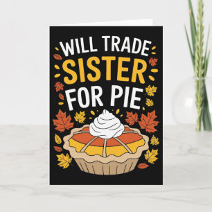 Will Trade Sister For Pie Fall Family Kids Boys Th Card